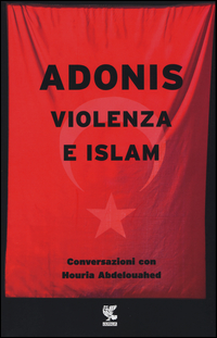 VIOLENZA E ISLAM di ADONIS