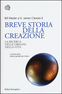 BREVE STORIA DELLA CREAZIONE - LA RICERCA DELLE ORIGINI DELLA VITA di MESLER B. - CLEAVES II H.J.