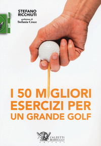 50 MIGLIORI ESERCIZI PER UN GRANDE GOLF di RICCHIUTI STEFANO