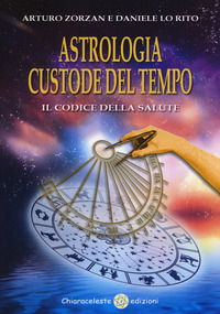 ASTROLOGIA CUSTODE DEL TEMPO - IL CODICE DELLA SALUTE di ZORZAN A. - LO RITO D.