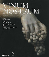 VINUM NOSTRUM. ARTE, SCIENZA E MITI DEL VINO NELLE CIVILTA\' DEL MEDITERRANEO ANTICO. CATALOGO DELLA