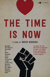 THE TIME IS NOW - LE PAROLE DEL \'68 CHE HANNO CONQUISTATO IL CUORE E LA MENTE DI UNA GENERAZIONE di BIDUSSA DAVID (A CURA DI)