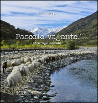PASCOLO VAGANTE - PATURAGE NOMADE 2004 - 2014 di VERONA MARZIA