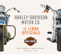 HARLEY DAVIDSON MOTOR CO IL LIBRO UFFICIALE di LEFFINGWELL R. - HOLMSTROM D.