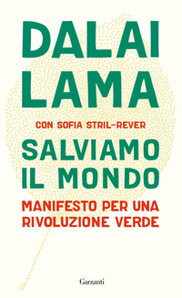 SALVIAMO IL MONDO - MANIFESTO PER UNA RIVOLUZIONE VERDE di DALAI LAMA