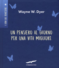 PENSIERO AL GIORNO PER UNA VITA MIGLIORE di DYER WAYNE W.
