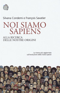 NOI SIAMO SAPIENS - ALLA RICERCA DELLE NOSTRE ORIGINI di CONDEMI S. - SAVATIER F.