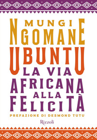 UBUNTU - LA VIA AFRICANA ALLA FELICITA\' di NGOMANE MUNGI