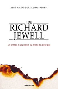 CASO RICHARD JEWELL - LA STORIA DI UN UOMO IN CERCA DI GIUSTIZIA di ALEXANDER K. - SALWEN K.