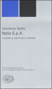 ITALIA S.P.A. - L\'ASSALTO DEL PATRIMONIO CULTURALE di SETTIS SALVATORE