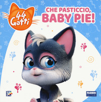 CHE PASTICCIO BABY PIE ! - 44 GATTI