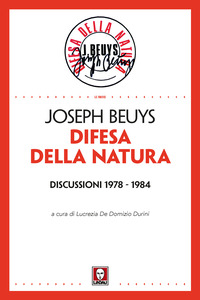 DIFESA DELLA NATURA. DISCUSSIONI 1978-1984 di BEUYS JOSEPH DE DOMIZIO DURINI L. (CUR.)