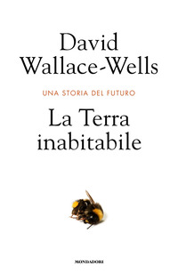 TERRA INABITABILE - UNA STORIA DEL FUTURO di WALLACE WELLS DAVID