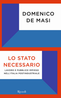 STATO NECESSARIO - LAVORO E PUBBLICO IMPIEGO NELL\'ITALIA POSTINDUSTRIALE di DE MASI DOMENICO