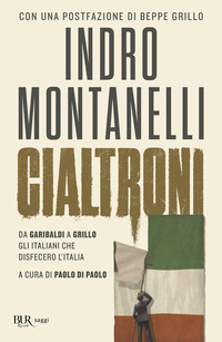CIALTRONI - DA GARIBALDI A GRILLO GLI ITALIANI CHE DISFECERO L\'ITALIA di MONTANELLI INDRO