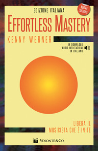 EFFORTLESS MASTERY - LIBERA IL MUSICISTA CHE E\' IN TE. CON CD AUDIO di WERNER KENNY