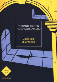 COLPEVOLE DI AMNESIA di PICCIONI P. - SAPEGNO P.