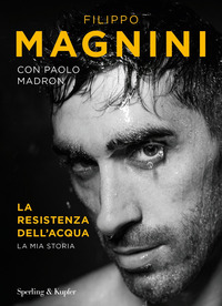 RESISTENZA DELL\'ACQUA - LA MIA STORIA di MAGNINI F. - MADRON P.