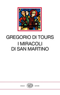 MIRACOLI DI SAN MARTINO di GREGORIO DI TOURS (SAN)