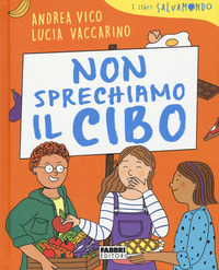 NON SPRECHIAMO IL CIBO - I LIBRI SALVAMONDO di VICO A. - VACCARINO L.