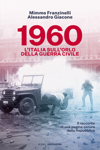1960 L\'ITALIA SULL\'ORLO DELLA GUERRA CIVILE di FRANZINELLI M. - GIACONE A.