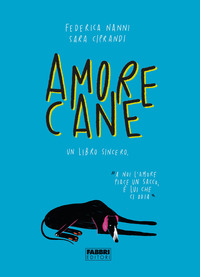 AMORE CANE - UN LIBRO SINCERO di NANNI F. - CIPRANDI S.