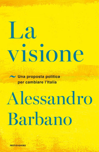VISIONE - UNA PROPOSTA POLITICA PER CAMBIARE L\'ITALIA di BARBANO ALESSANDRO