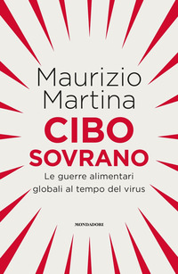 CIBO SOVRANO - LE GUERRE ALIMENTARI GLOBALI AL TEMPO DEL VIRUS di MARTINA MAURIZIO