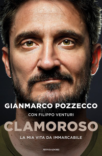 CLAMOROSO - LA MIA VITA DA IMMARCABILE di POZZECCO G. - VENTURI F.