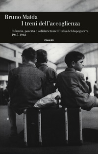 TRENI DELL\'ACCOGLIENZA - INFANZIA POVERTA\' E SOLIDARIETA\' NELL\'ITALIA DEL DOPOGUERRA 1945-1948 di MAIDA BRUNO