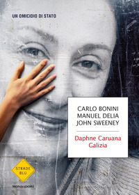 DAPHNE CARUANA GALIZIA - UN OMICIDIO DI STATO di BONINI C. - DELIA M. - SWEENEY