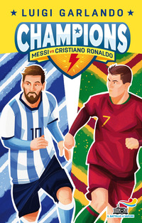 CHAMPIONS MESSI VS CRISTIANO RONALDO di GARLANDO LUIGI