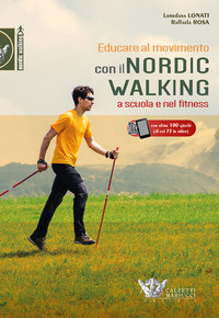 EDUCARE AL MOVIMENTO CON IL NORDIC WALKING A SCUOLA E NEL FITNESS di LONATI L. - ROSA R.