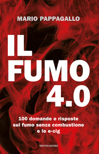 FUMO 4.0 - 100 DOMANDE E RISPOSTE SUL FUMO SENZA COMBUSTIONE E LE E-CIG di PAPPAGALLO MARIO