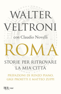 ROMA - STORIE PER RITROVARE LA MIA CITTA\' di VELTRONI W. - NOVELLI C.