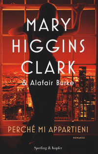 PERCHE\' MI APPARTIENI di HIGGINS CLARK MARY BURKE ALAFA