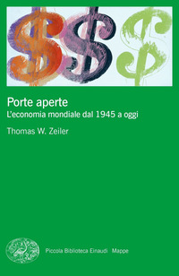 PORTE APERTE - L\'ECONOMIA MONDIALE DAL 1945 A OGGI di ZEILER THOMAS W.