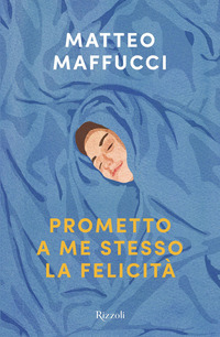 PROMETTO A ME STESSO LA FELICITA\' di MAFFUCCI MATTEO