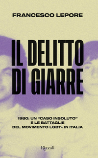 DELITTO DI GIARRE - 1980 UN CASO INSOLUTO E LE BATTAGLIE DEL MOVIMENTO LGBT+ IN ITALIA di LEPORE FRANCESCO