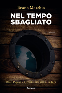 NEL TEMPO SBAGLIATO - BACCI PAGANO E L\'IRRESISTIBILE ARTE DELLA FUGA di MORCHIO BRUNO