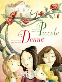 PICCOLE DONNE DAL CAPOLAVORO DI LOUISA MAY ALCOTT di ROSSI FRANCESCA