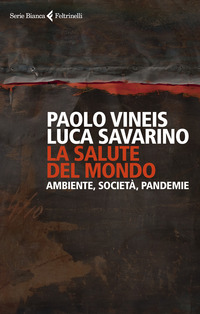 SALUTE DEL MONDO - AMBIENTE SOCIETA\' PANDEMIE di VINEIS P. - SAVARINO L.
