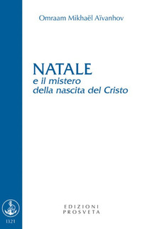 NATALE E IL MISTERO DELLA NASCITA DEL CRISTO di AIVANHOV OMRAAM MIKHAEL SCARPOLINI I. (CUR.)