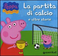 PEPPA PIG LA PARTITA DI CALCIO E ALTRE STORIE