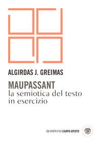 MAUPASSANT - LA SEMIOTICA DEL TESTO IN ESERCIZIO di GREIMAS ALGIRDAS J.