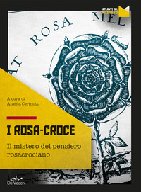 ROSA CROCE - IL MISTERO DEL PENSIERO ROSACROCIANO di CERINOTTI ANGELA (A CURA DI)