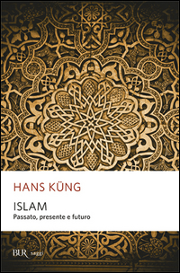 ISLAM - PASSATO PRESENTE E FUTURO di KUNG HANS