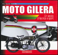MOTO GILERA - UN SECOLO DI TECNICA E SPORT di PIGNACCA B. - BONI V.