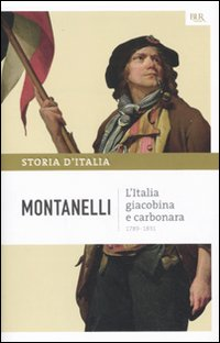 STORIA D\'ITALIA - L\'ITALIA GIACOBINA E CARBONARA 1789 - 1831 di MONTANELLI INDRO