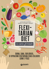 FLEXITARIAN DIET - LA DIETA FLESSIBILE di BACCIOTTINI L. - COLOMBO M.